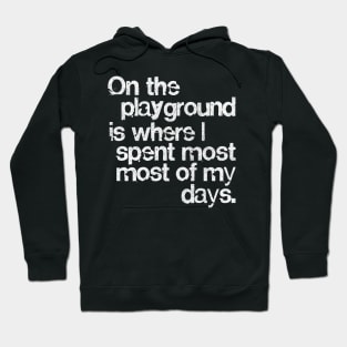 On The Playground Is Where I Spent Most Of My Days Hoodie